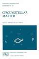 Circumstellar Matter: Proceedings of the 122nd Symposium of the International Astronomical Union Held in Heildelberg, F.R.G., June 23–27, 1986