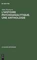 L'Histoire psychoanalytique: Une Anthologie. Recueil de textes présentés et commentés