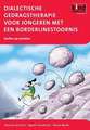 Dialectische gedragstherapie voor jongeren met een borderlinestoornis: Met het werkboek Surfen op emoties