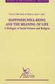 Happiness, Well-Being and the Meaning of Life: A Dialogue of Social Science and Religion