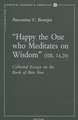 Happy the One Who Meditates on Wisdom (Sir. 14,20): Collected Essays on the Book of Ben Sira