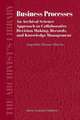 Business Processes: An Archival Science Approach to Collaborative Decision Making, Records, and Knowledge Management