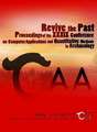 Revive the Past: Proceedings of the 39th Conference of Computer Applications and Quantitative Methods in Archaeology