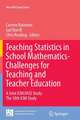 Teaching Statistics in School Mathematics-Challenges for Teaching and Teacher Education: A Joint ICMI/IASE Study: The 18th ICMI Study