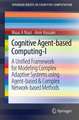 Cognitive Agent-based Computing-I: A Unified Framework for Modeling Complex Adaptive Systems using Agent-based & Complex Network-based Methods