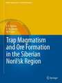 Trap Magmatism and Ore Formation in the Siberian Noril'sk Region: Volume 1. Trap Petrology