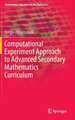 Computational Experiment Approach to Advanced Secondary Mathematics Curriculum