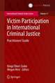 Victim Participation in International Criminal Justice: Practitioners’ Guide