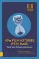 How Film Histories Were Made – Materials, Methods, Discourses