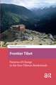 Frontier Tibet: Patterns of Change in the Sino-Tibetan Borderlands