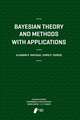 Bayesian Theory and Methods with Applications