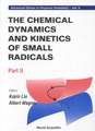 The Chemical Dynamics and Kinetics of Small Radicals, Part II