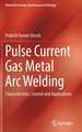 Pulse Current Gas Metal Arc Welding: Characteristics, Control and Applications