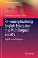 Reconceptualizing English Education in a Multilingual Society: English in the Philippines