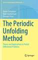 The Periodic Unfolding Method: Theory and Applications to Partial Differential Problems