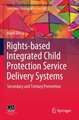 Rights-based Integrated Child Protection Service Delivery Systems: Secondary and Tertiary Prevention