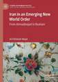 Iran in an Emerging New World Order: From Ahmadinejad to Rouhani