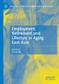 Employment, Retirement and Lifestyle in Aging East Asia