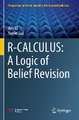 R-CALCULUS: A Logic of Belief Revision