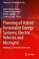 Planning of Hybrid Renewable Energy Systems, Electric Vehicles and Microgrid: Modeling, Control and Optimization