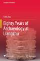 Eighty Years of Archaeology at Liangzhu