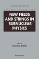 New Fields and Strings in Subnuclear Physics, Proceedings of the International School of Subnuclear Physics