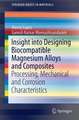 Insight into Designing Biocompatible Magnesium Alloys and Composites: Processing, Mechanical and Corrosion Characteristics