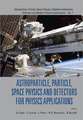 Astroparticle, Particle, Space Physics and Detectors for Physics Applications: Current Advances and Challenges