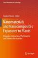 Nanomaterials and Nanocomposites Exposures to Plants: Response, Interaction, Phytotoxicity and Defense Mechanisms