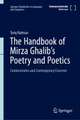 The Handbook of Mirza Ghalib's Poetry and Poetics: Commentaries and Contemporary Concerns