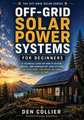 Off-Grid Solar Power Systems for Beginners