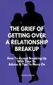 The Grief Of Getting Over A Relationship Breakup