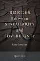 Borges Between Singularity and Sovereignty