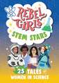 Rebel Girls STEM Stars: 25 Tales of Women in Science