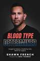 Blood Type Determined: Forged in Failure, Fueled by Grit, Built for Legacy