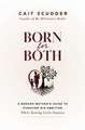 Born for Both: A Modern Mother's Guide to Pursuing Big Ambition While Raising Little Humans