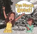 Too Much Quiet!