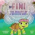 Fini: The beauty of a broken shell (2023 Mom's Choice Award Gold Medal Recipient)