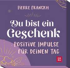 Du bist ein Geschenk. Positive Impulse für deinen Tag