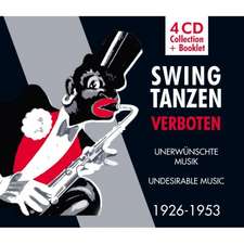 Swing Tanzen Verboten - Unerwünschte Musik 1926-53