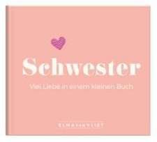 Schwester. Viel Liebe in einem kleinen Buch