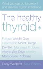 The Healthy Thyroid: What You Can do to Prevent and Alleviate Thyroid Imbalance