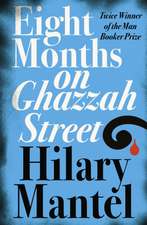 Mantel, H: Eight Months on Ghazzah Street