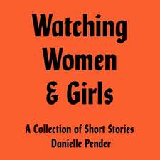 Pender, D: Watching Women & Girls