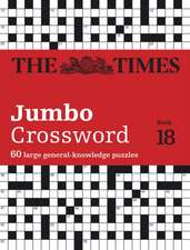 The Times Jumbo Crossword Book 18: 60 Large General-Knowledge Crossword Puzzles