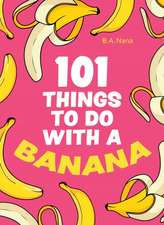 101 Things to Do with a Banana