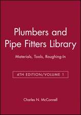 PLUMBERS AND PIPE FITTERS LIBRARY: Materials, Tool , Roughing–In, Volume 1