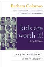 kids are worth it! Revised Edition: Giving Your Child the Gift of Inner Discipline