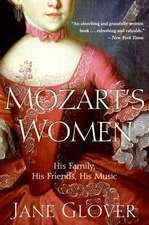 Mozart's Women: His Family, His Friends, His Music