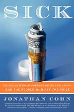 Sick: The Untold Story of America's Health Care Crisis---and the People Who Pay the Price